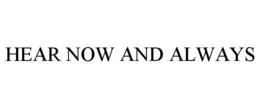 HEAR NOW AND ALWAYS trademark
