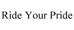 RIDE YOUR PRIDE trademark