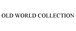 OLD WORLD COLLECTION trademark