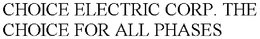 CHOICE ELECTRIC CORP. THE CHOICE FOR ALL PHASES trademark