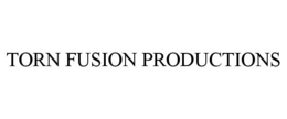 TORN FUSION PRODUCTIONS trademark