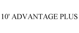 10' ADVANTAGE PLUS trademark