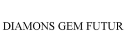 DIAMONS GEM FUTUR trademark