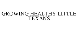 GROWING HEALTHY LITTLE TEXANS trademark