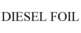DIESEL FOIL trademark