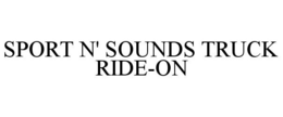 SPORT N' SOUNDS TRUCK RIDE-ON trademark