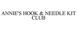 ANNIE'S HOOK & NEEDLE KIT CLUB trademark