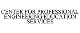 CENTER FOR PROFESSIONAL ENGINEERING EDUCATION SERVICES trademark