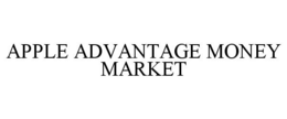 APPLE ADVANTAGE MONEY MARKET trademark