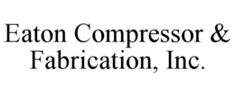 EATON COMPRESSOR & FABRICATION, INC. trademark