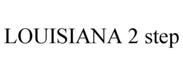 LOUISIANA 2 STEP trademark