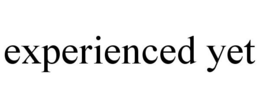 EXPERIENCED YET trademark