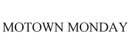 MOTOWN MONDAY trademark