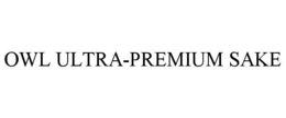 OWL ULTRA-PREMIUM SAKE trademark