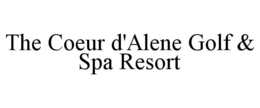 THE COEUR D'ALENE GOLF & SPA RESORT trademark