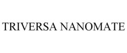 TRIVERSA NANOMATE trademark