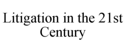 LITIGATION IN THE 21ST CENTURY trademark