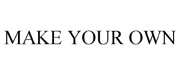 MAKE YOUR OWN trademark