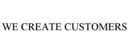 WE CREATE CUSTOMERS trademark