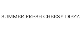 SUMMER FRESH CHEESY DIPZZ trademark