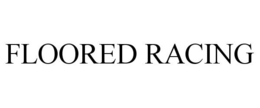 FLOORED RACING trademark