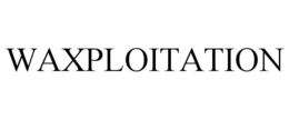 WAXPLOITATION trademark