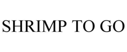 SHRIMP TO GO trademark