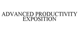 ADVANCED PRODUCTIVITY EXPOSITION trademark