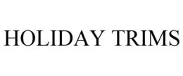 HOLIDAY TRIMS trademark