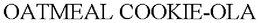 OATMEAL COOKIE-OLA trademark