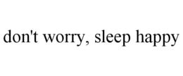 DON'T WORRY, SLEEP HAPPY trademark