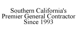 SOUTHERN CALIFORNIA'S PREMIER GENERAL CONTRACTOR SINCE 1993 trademark