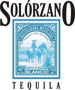 SOLÓRZANO TEQUILA TEQUILA 100% AGAVE HECHO EN MEXICO DESTILADORA MEXICANA, BLANCO, 40º ALC. VOL. 750 ML TEQUILA trademark