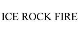 ICE ROCK FIRE trademark