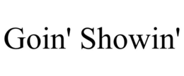 GOIN' SHOWIN' trademark
