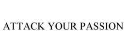 ATTACK YOUR PASSION trademark