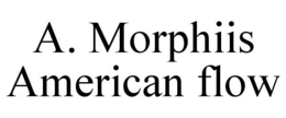 A. MORPHIIS AMERICAN FLOW trademark