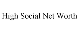 HIGH SOCIAL NET WORTH trademark