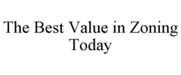 THE BEST VALUE IN ZONING TODAY trademark