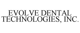 EVOLVE DENTAL TECHNOLOGIES, INC. trademark