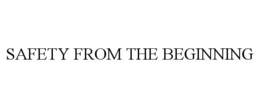 SAFETY FROM THE BEGINNING trademark