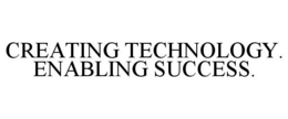 CREATING TECHNOLOGY. ENABLING SUCCESS. trademark