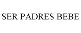 SER PADRES BEBE trademark