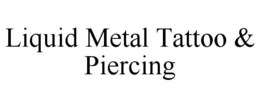 LIQUID METAL TATTOO & PIERCING trademark