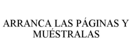 ARRANCA LAS PÁGINAS Y MUÉSTRALAS trademark