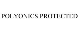 POLYONICS PROTECTED trademark