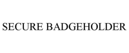 SECURE BADGEHOLDER trademark