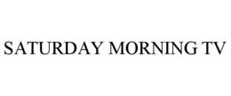 SATURDAY MORNING TV trademark