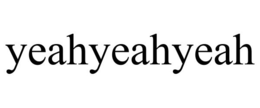 YEAHYEAHYEAH trademark