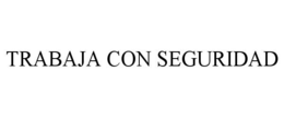 TRABAJA CON SEGURIDAD trademark